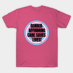 Gender Affirming Care Saves Lives T-Shirt